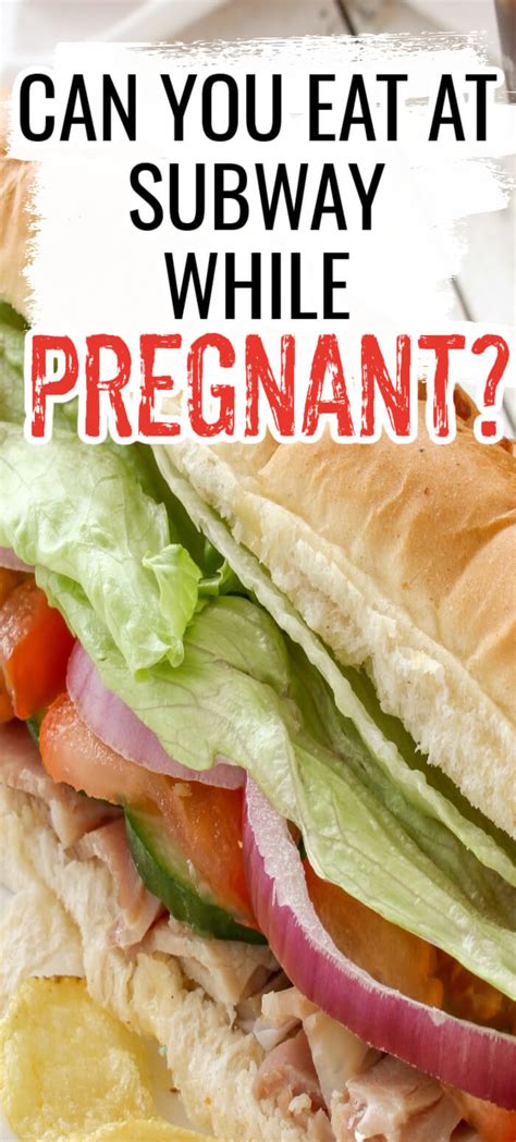 can you eat subway when pregnant|is subway safe during pregnancy.